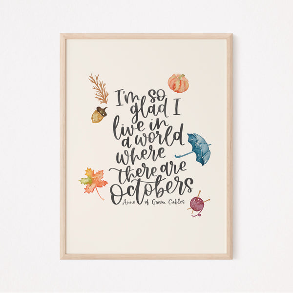 Load image into Gallery viewer, I’m So Glad I Live In A World Where There Are Octobers - Anne Of Green Gables Quote - Unframed Print