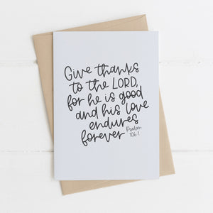 Give thanks to the Lord, for he is good… Psalm 106:1 A6 Greetings Card