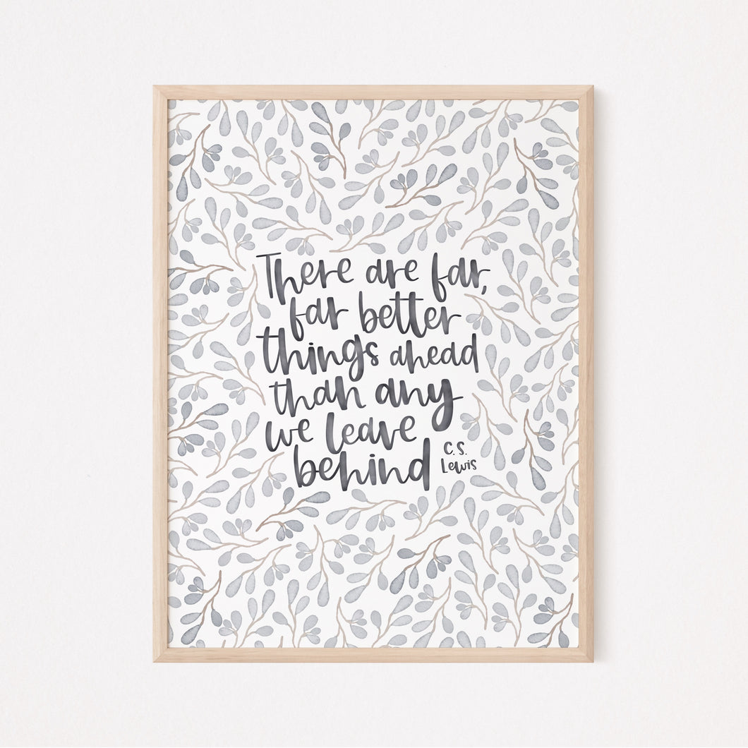 There are far, far better things ahead - C.S. Lewis quote - Unframed Print